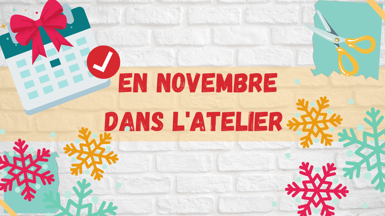 Que se passe t-il ce mois ci dans l’atelier ? On prépare Noël en novembre .